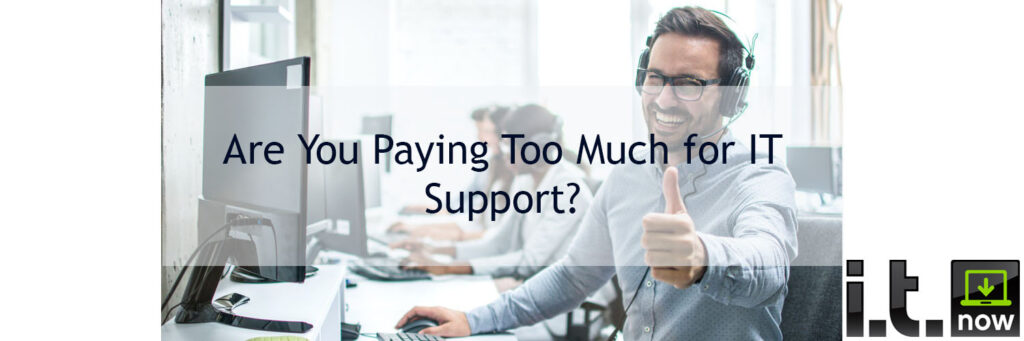 Are you Paying Too Much for IT Support