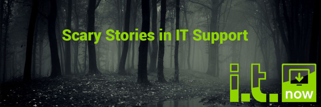 Scary Stories in IT Support