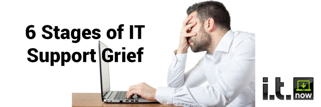 6 Stages of IT Support Grief